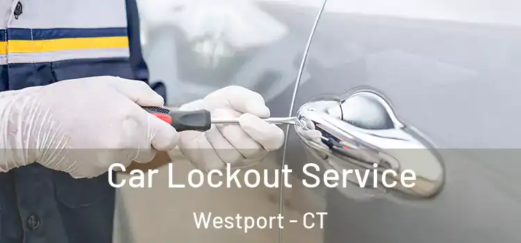 Car Lockout Service Westport - CT