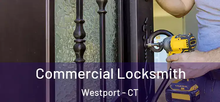 Commercial Locksmith Westport - CT