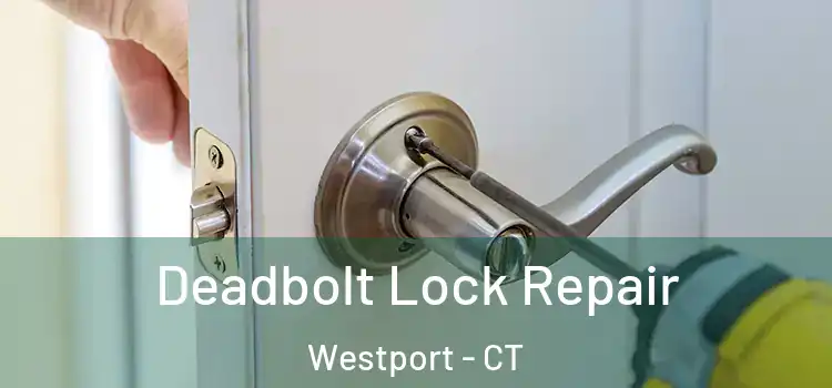 Deadbolt Lock Repair Westport - CT