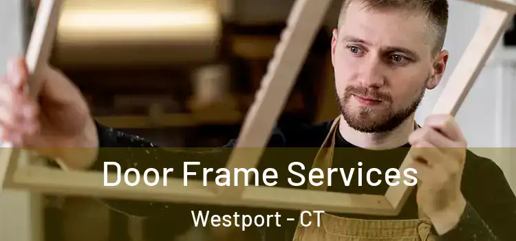 Door Frame Services Westport - CT