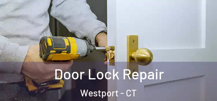 Door Lock Repair Westport - CT
