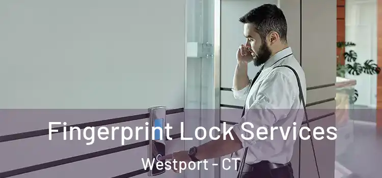 Fingerprint Lock Services Westport - CT