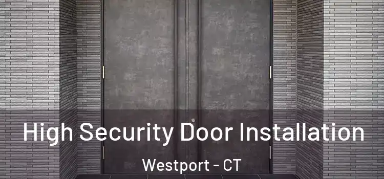 High Security Door Installation Westport - CT