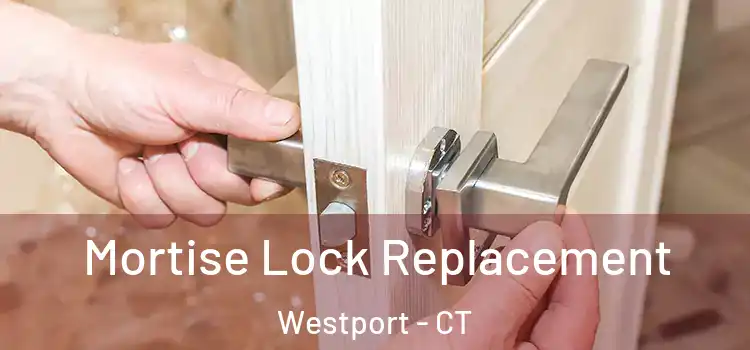 Mortise Lock Replacement Westport - CT