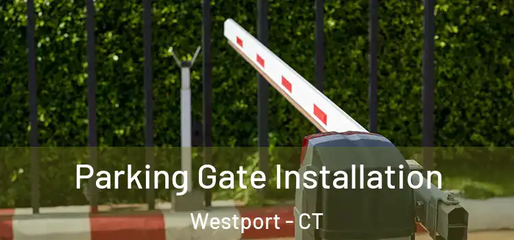 Parking Gate Installation Westport - CT
